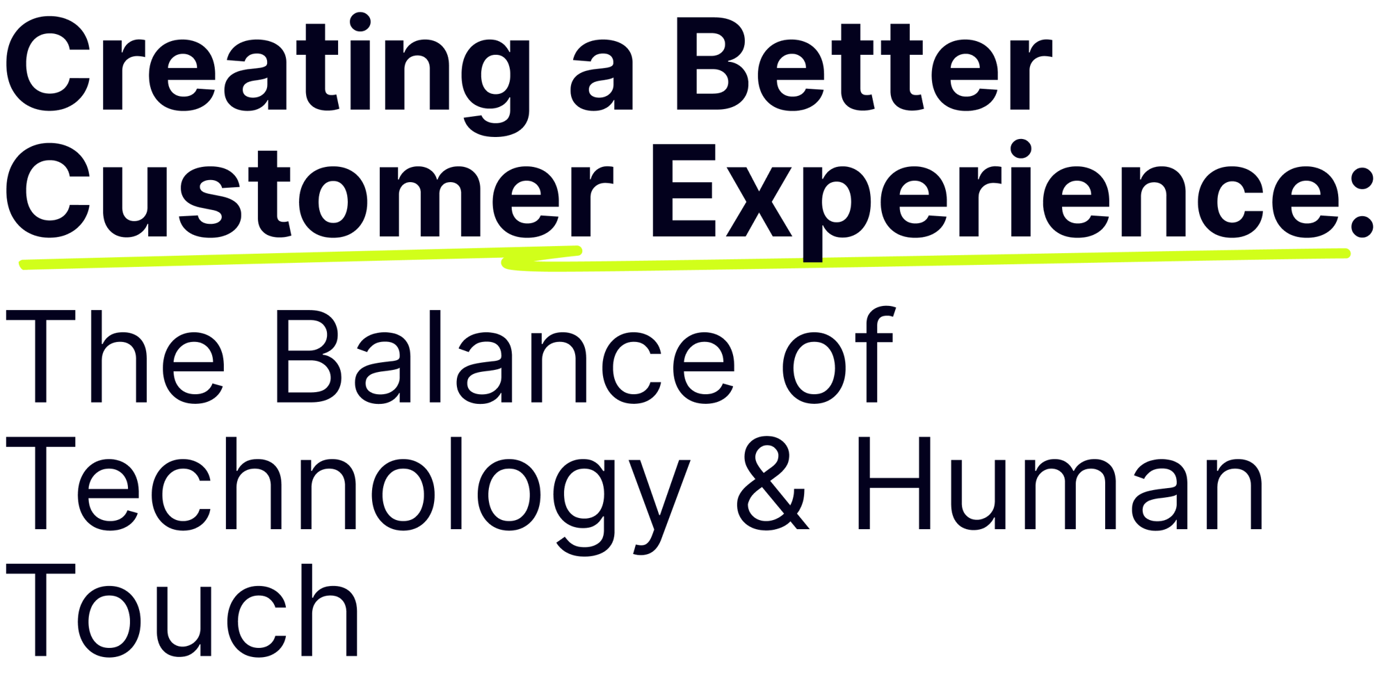 Creating a Better Customer Experience Creating a Better Customer Experience